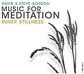 David and Steve Gordon Present: Music for Meditation- Inner Stillness